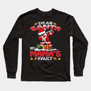 Dear Santa It Was My Mamas Fault Christmas Funny Chirtmas Gift Long Sleeve T-Shirt